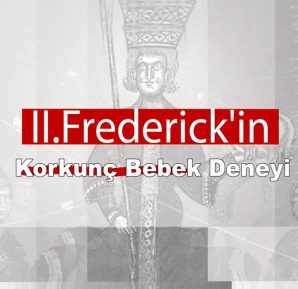 II. Frederick’in Korkunç Bebek Deneyi